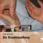Sakramente: Die Krankensalbung
