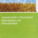 Landwirtschaft in Deutschland: Agrarregionen und Anbauprodukte
